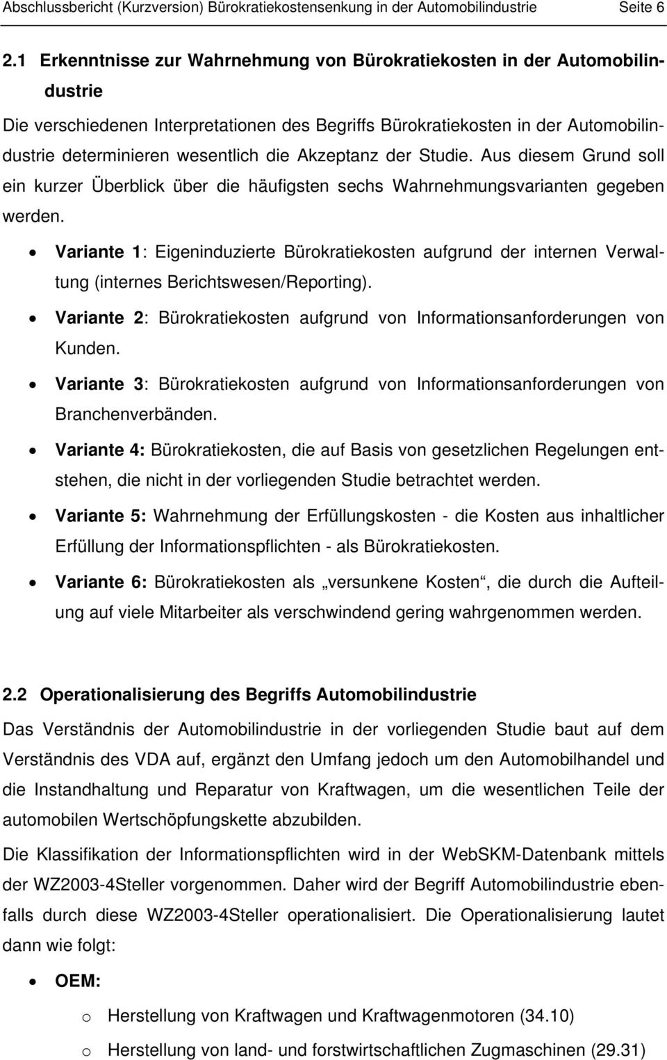 Akzeptanz der Studie. Aus diesem Grund soll ein kurzer Überblick über die häufigsten sechs Wahrnehmungsvarianten gegeben werden.