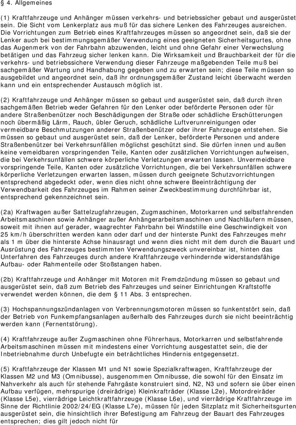 Fahrbahn abzuwenden, leicht und ohne Gefahr einer Verwechslung betätigen und das Fahrzeug sicher lenken kann.