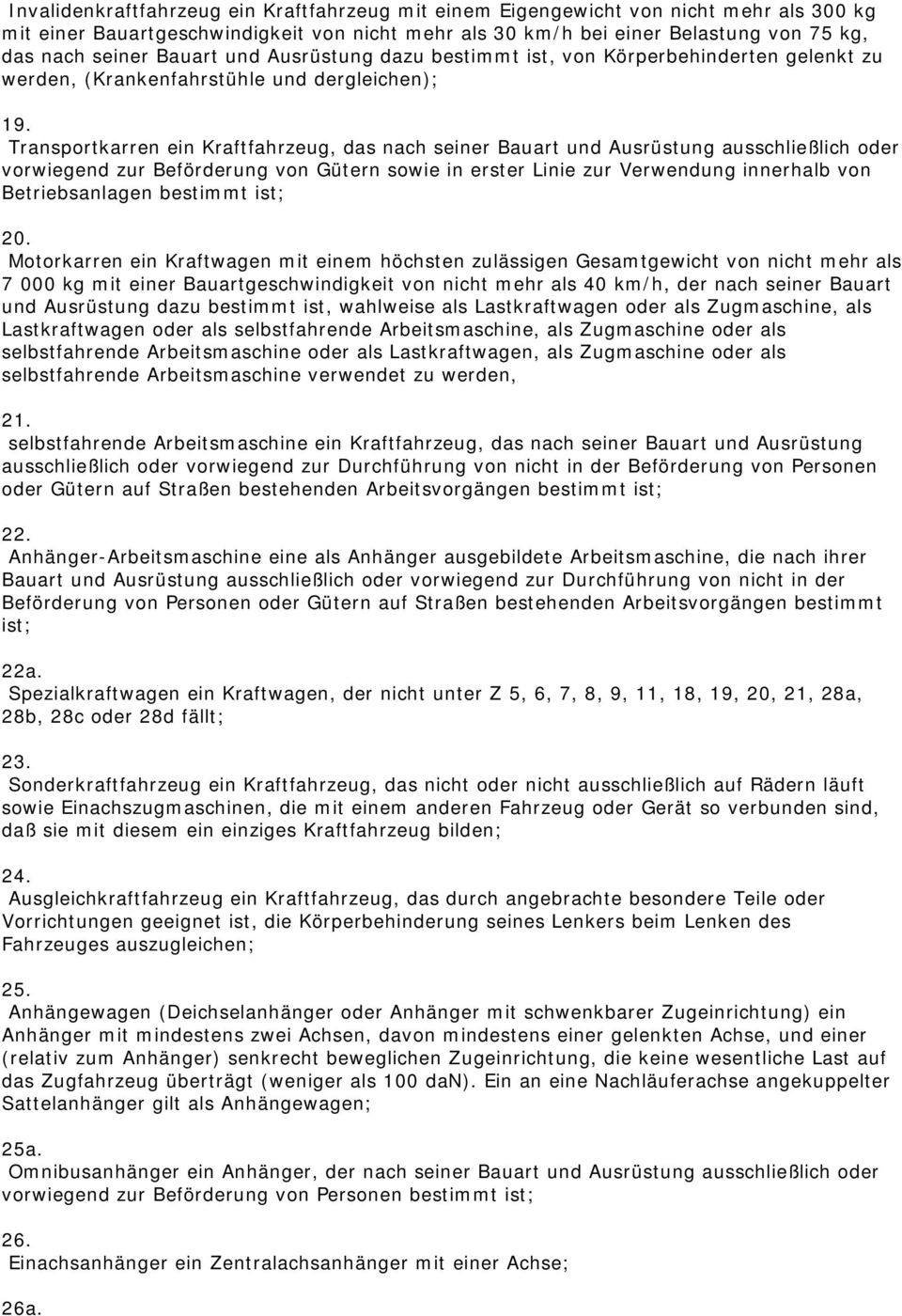 Transportkarren ein Kraftfahrzeug, das nach seiner Bauart und Ausrüstung ausschließlich oder vorwiegend zur Beförderung von Gütern sowie in erster Linie zur Verwendung innerhalb von Betriebsanlagen