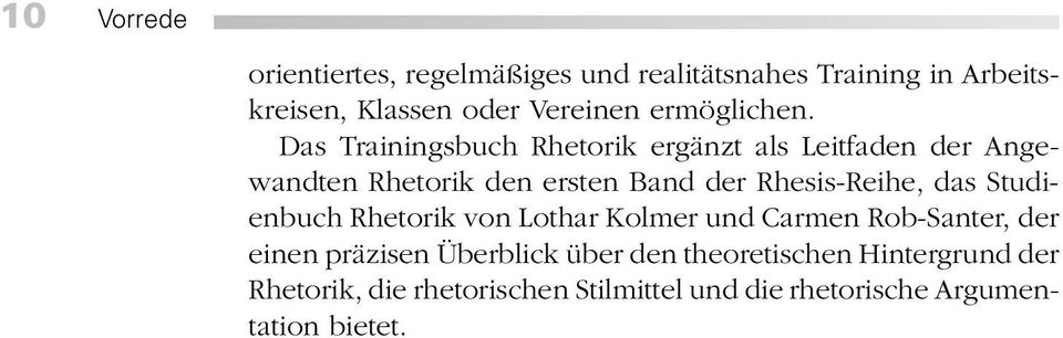 Das Trainingsbuch Rhetorik ergänzt als Leitfaden der Angewandten Rhetorik den ersten Band der Rhesis-Reihe,