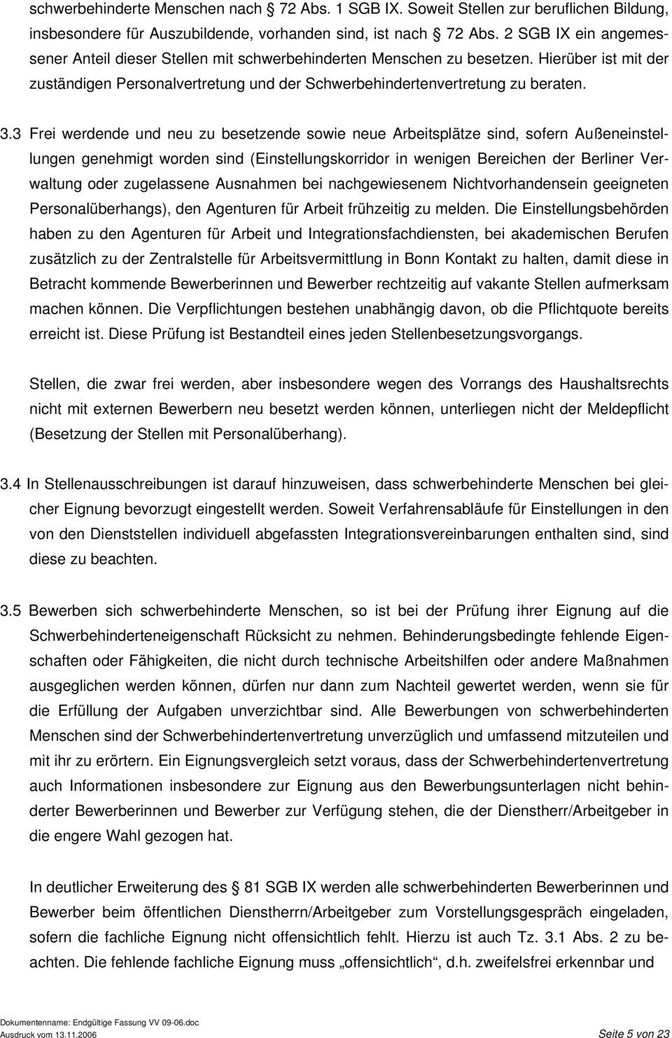 3 Frei werdende und neu zu besetzende sowie neue Arbeitsplätze sind, sofern Außeneinstellungen genehmigt worden sind (Einstellungskorridor in wenigen Bereichen der Berliner Verwaltung oder