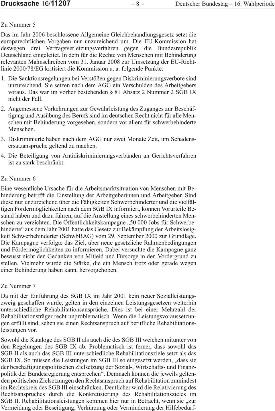 januar2008zurumsetzungdereu-richtlinie 2000/78/EG kritisiert die Kommission u. a. folgende Punkte: 1.DieSanktionsregelungenbeiVerstößengegenDiskriminierungsverbotesind unzureichend.