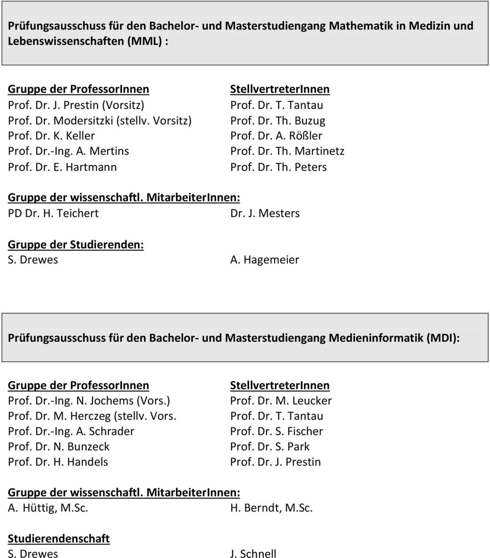 Hagemeier Prüfungsausschuss für den Bachelor- und Masterstudiengang Medieninformatik (MDI): Prof. Dr.-Ing. N. Jochems (Vors.) Prof. Dr. M. Herczeg (stellv.