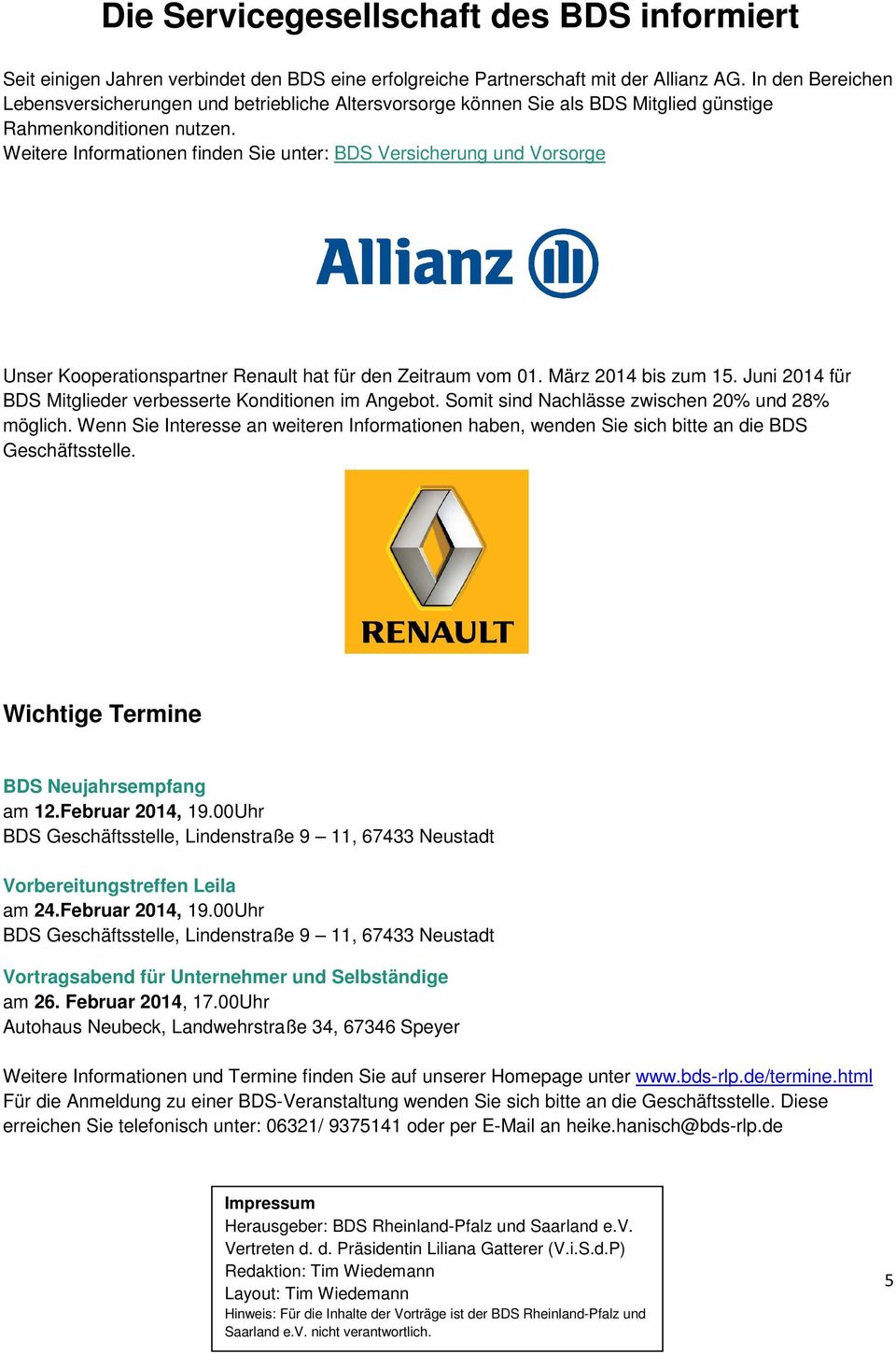 Weitere Informationen finden Sie unter: BDS Versicherung und Vorsorge Unser Kooperationspartner Renault hat für den Zeitraum vom 01. März 2014 bis zum 15.