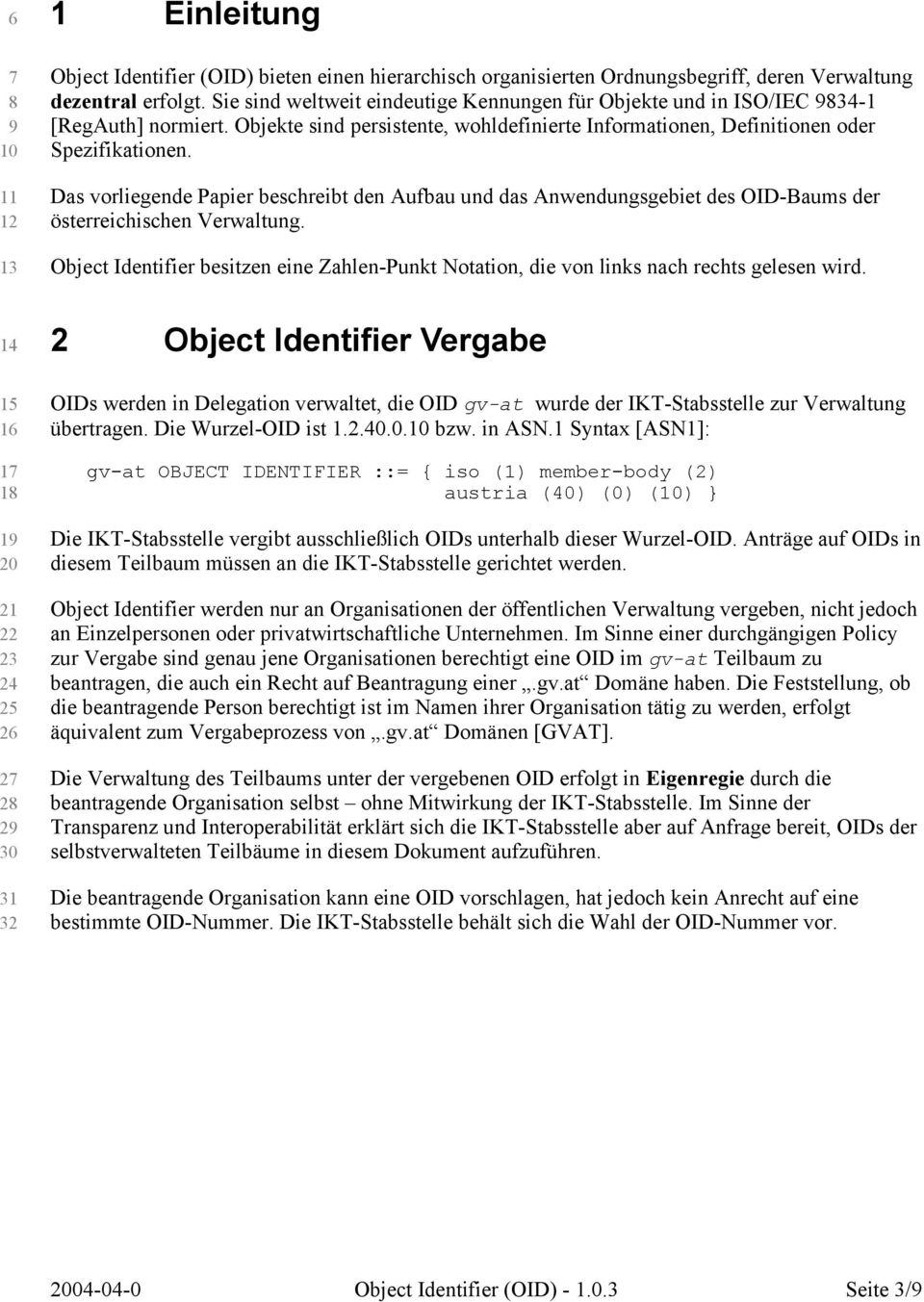 Das vorliegende Papier beschreibt den Aufbau und das Anwendungsgebiet des OID-Baums der österreichischen Verwaltung.