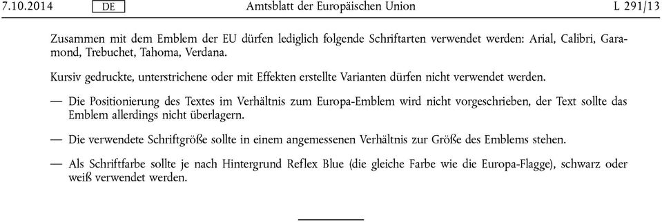 Die Positionierung des Textes im Verhältnis zum Europa-Emblem wird nicht vorgeschrieben, der Text sollte das Emblem allerdings nicht überlagern.