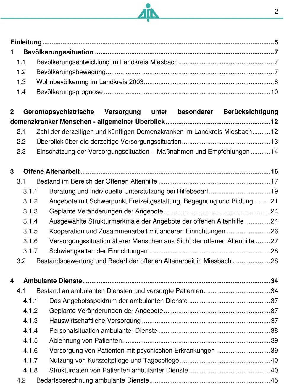 1 Zahl der derzeitigen und künftigen Demenzkranken im Landkreis Miesbach...12 2.2 Überblick über die derzeitige Versorgungssituation...13 2.
