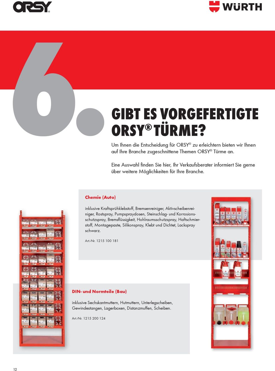 Chemie (Auto) inklusive Kraftsprühklebstoff, Bremsenreiniger, Aktivscheibenreiniger, Rostspray, Pumpspraydosen, Steinschlag- und Korrosionsschutzspray, Bremsfl üssigkeit,