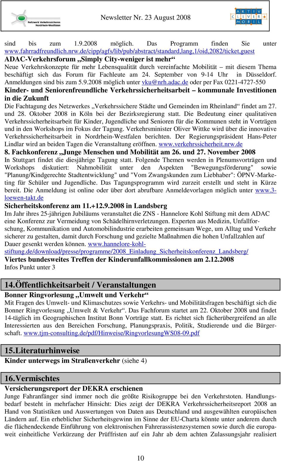diesem Thema beschäftigt sich das Forum für Fachleute am 24. September von 9-14 Uhr in Düsseldorf. Anmeldungen sind bis zum 5.9.2008 möglich unter vku@nrh.adac.