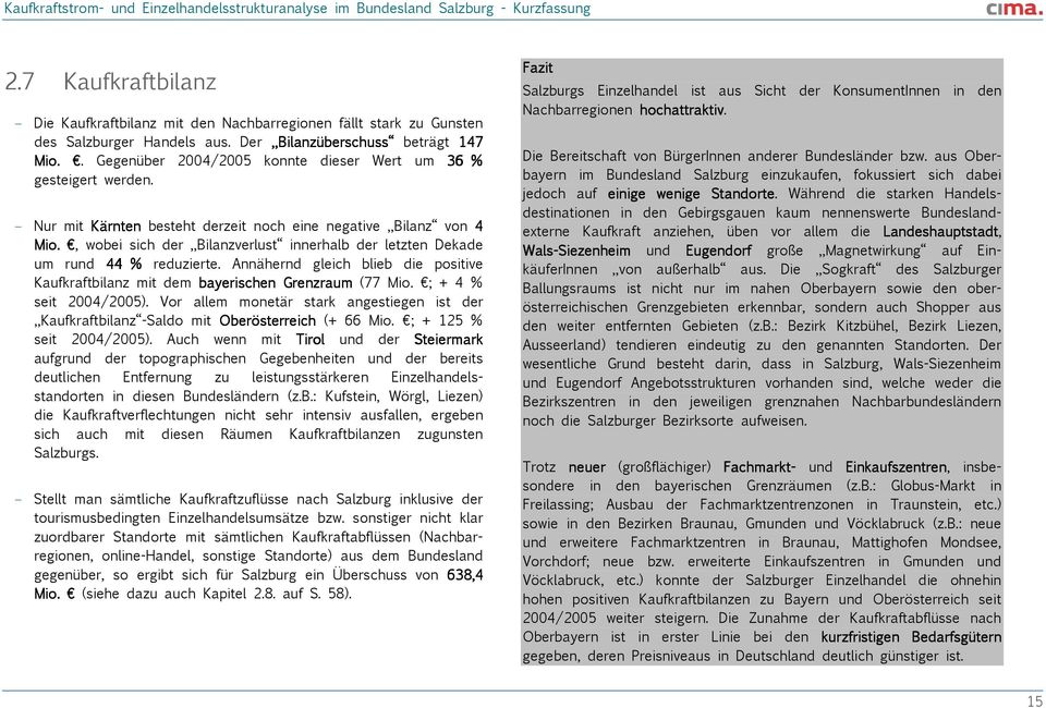 , wobei sich der Bilanzverlust innerhalb der letzten Dekade um rund 44 % reduzierte. Annähernd gleich blieb die positive Kaufkraftbilanz mit dem bayerischen Grenzraum (77 Mio. ; + 4 % seit.