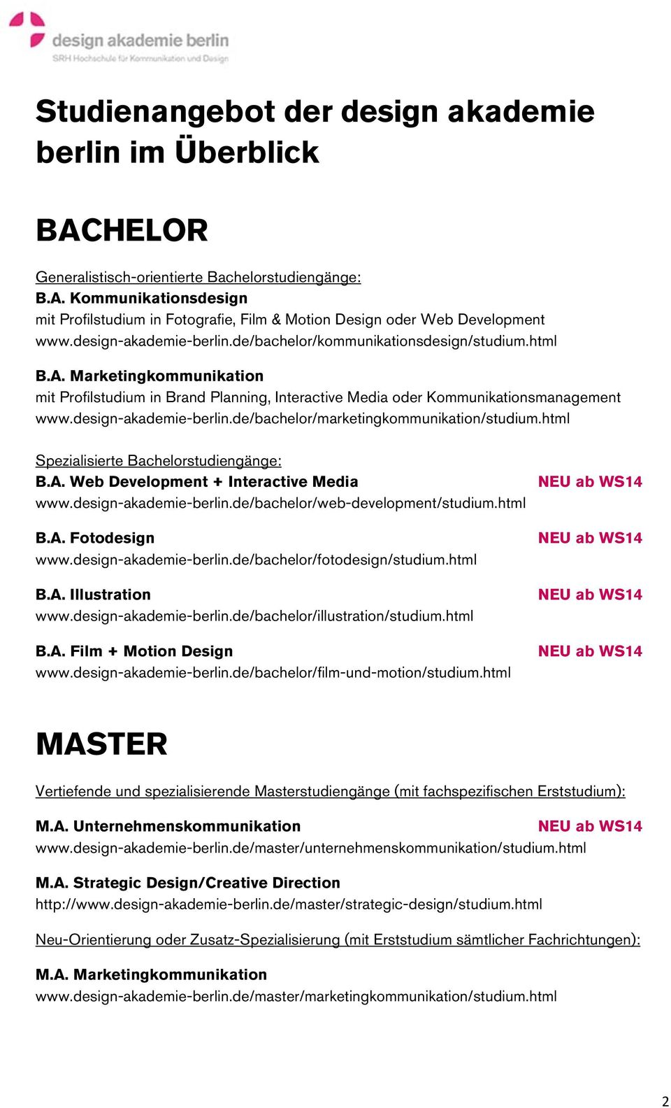 design-akademie-berlin.de/bachelor/marketingkommunikation/studium.html Spezialisierte Bachelorstudiengänge: B.A. Web Development + Interactive Media www.design-akademie-berlin.de/bachelor/web-development/studium.