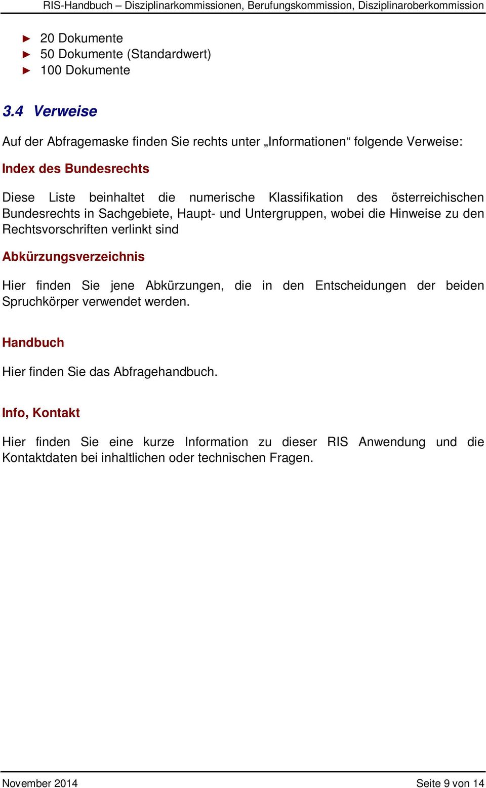 österreichischen Bundesrechts in Sachgebiete, Haupt- und Untergruppen, wobei die Hinweise zu den Rechtsvorschriften verlinkt sind Abkürzungsverzeichnis Hier finden Sie jene