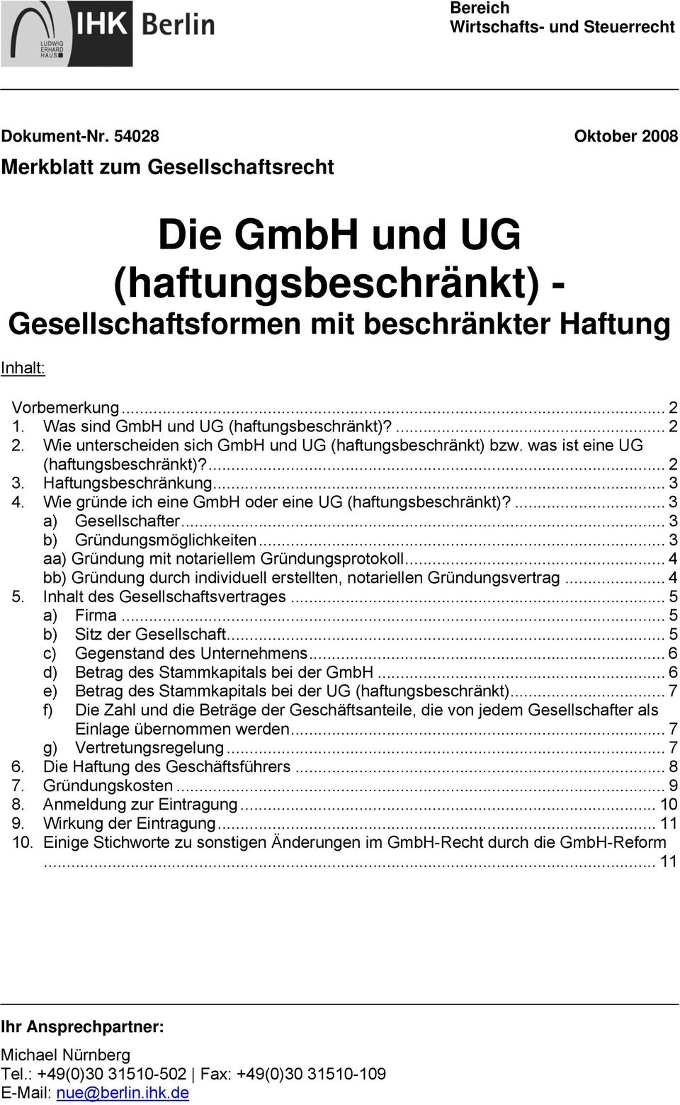 Was sind GmbH und UG (haftungsbeschränkt)?... 2 2. Wie unterscheiden sich GmbH und UG (haftungsbeschränkt) bzw. was ist eine UG (haftungsbeschränkt)?... 2 3. Haftungsbeschränkung... 3 4.