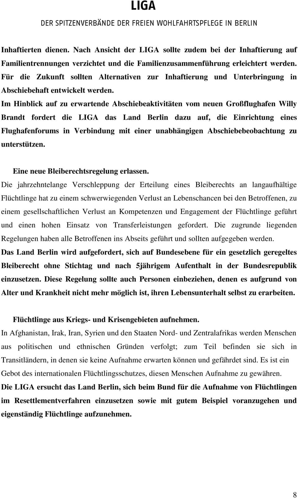 Im Hinblick auf zu erwartende Abschiebeaktivitäten vom neuen Großflughafen Willy Brandt fordert die LIGA das Land Berlin dazu auf, die Einrichtung eines Flughafenforums in Verbindung mit einer