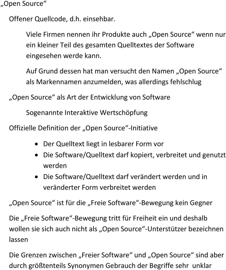 Offizielle Definition der Open Source Initiative Der Quelltext liegt in lesbarer Form vor Die Software/Quelltext darf kopiert, verbreitet und genutzt werden Die Software/Quelltext darf verändert