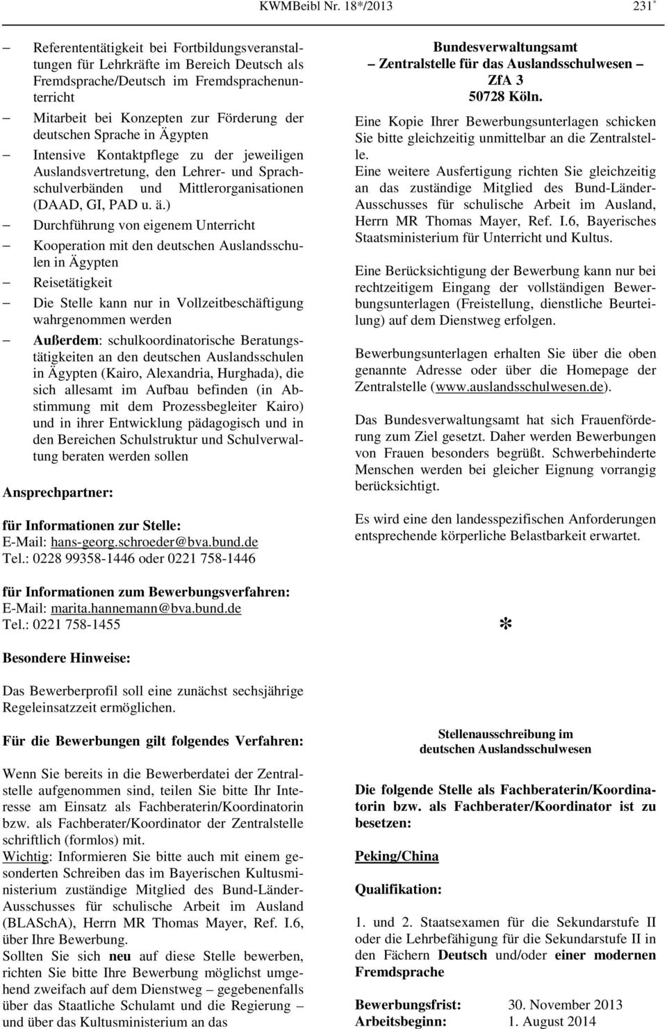 deutschen Sprache in Ägypten Intensive Kontaktpflege zu der jeweiligen Auslandsvertretung, den Lehrer- und Sprachschulverbänden und Mittlerorganisationen (DAAD, GI, PAD u. ä.