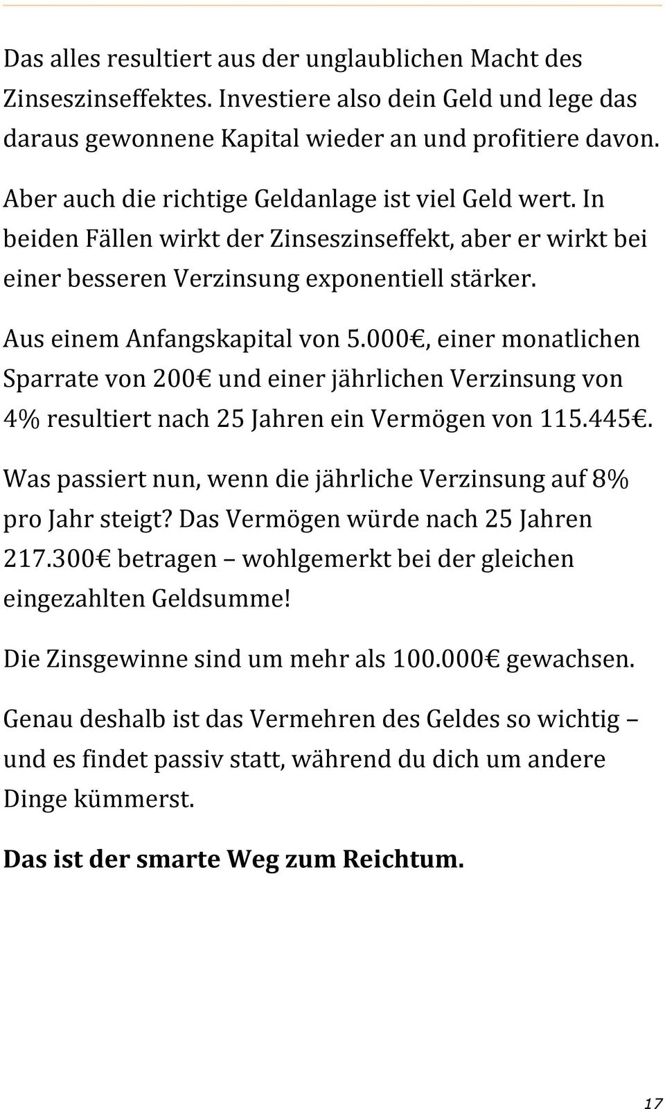 000, einer monatlichen Sparrate von 200 und einer jährlichen Verzinsung von 4% resultiert nach 25 Jahren ein Vermögen von 115.445.