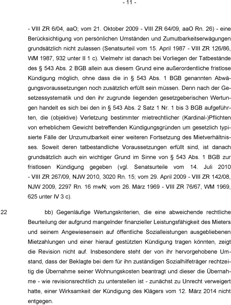 Vielmehr ist danach bei Vorliegen der Tatbestände des 543 Abs. 2 BGB allein aus diesem Grund eine außerordentliche fristlose Kündigung möglich, ohne dass die in 543 Abs.