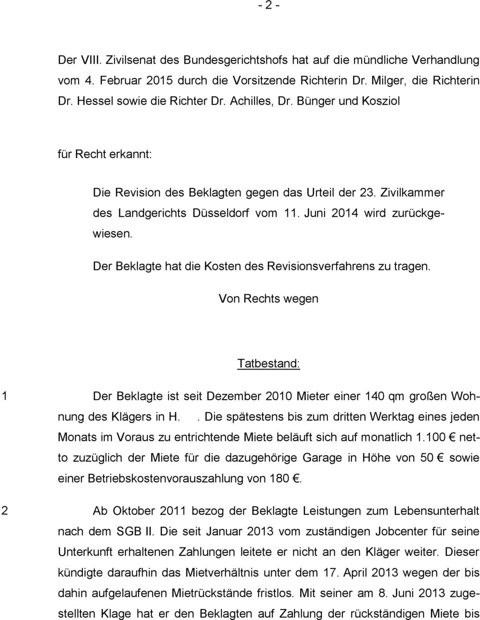 Der Beklagte hat die Kosten des Revisionsverfahrens zu tragen. Von Rechts wegen Tatbestand: 1 2 Der Beklagte ist seit Dezember 2010 Mieter einer 140 qm großen Wohnung des Klägers in H.