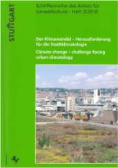 Klimawandel - Stuttgart Der Klimawandel Herausforderung für die Stadtklimatologie Veröffentlichung 2010 Verbesserung des urbanen Wärmehaushalts im Rahmen der Bauleitplanung durch den Erhalt und die