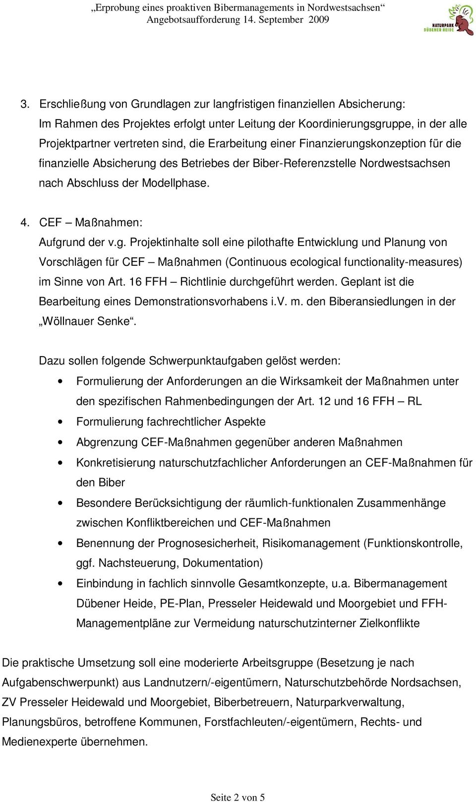16 FFH Richtlinie durchgeführt werden. Geplant ist die Bearbeitung eines Demonstrationsvorhabens i.v. m. den Biberansiedlungen in der Wöllnauer Senke.