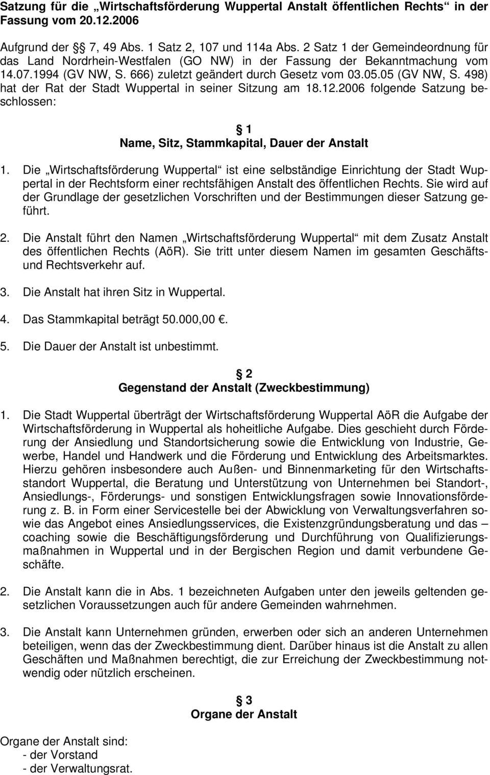 498) hat der Rat der Stadt Wuppertal in seiner Sitzung am 18.12.2006 folgende Satzung beschlossen: 1 Name, Sitz, Stammkapital, Dauer der Anstalt 1.