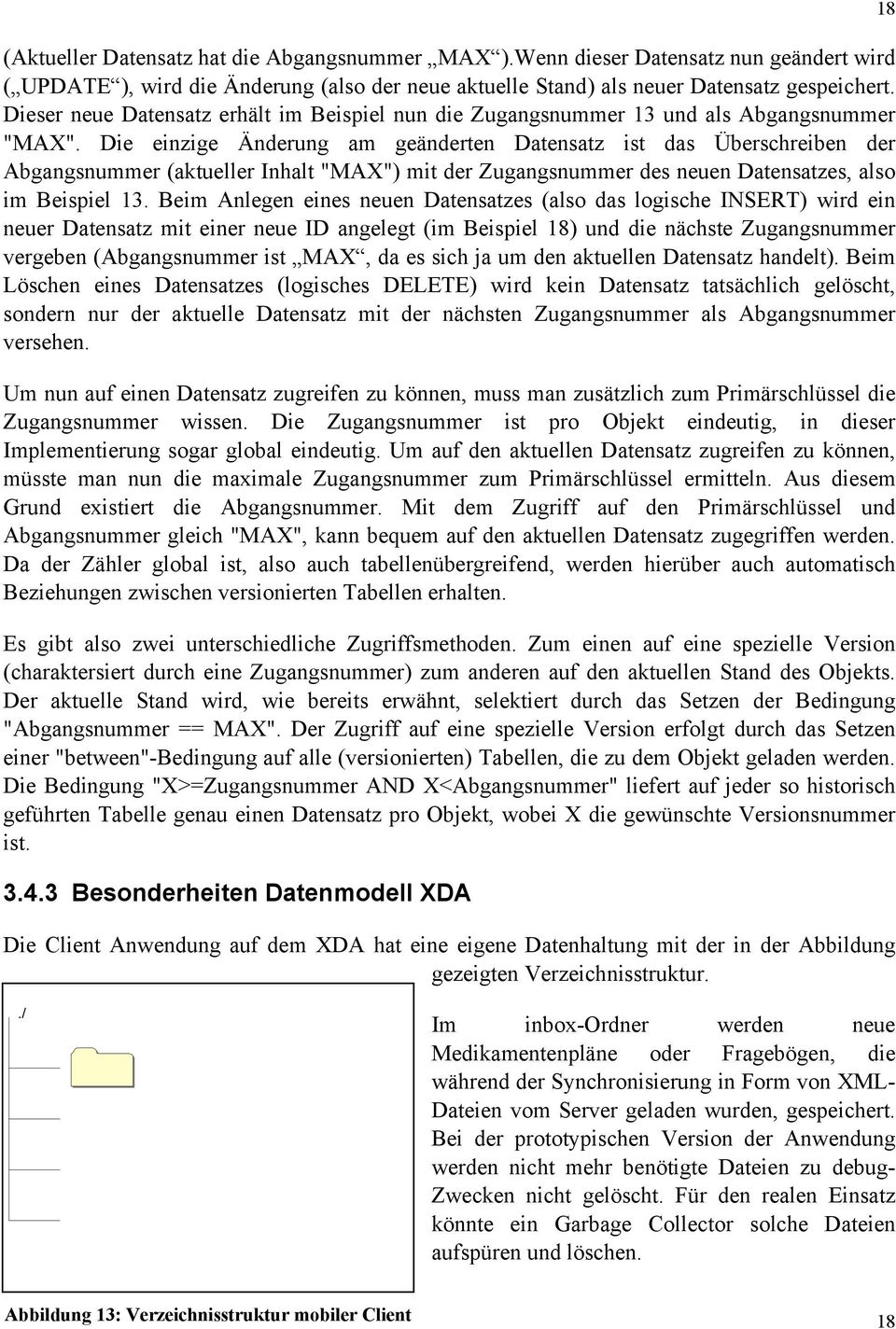 Die einzige Änderung am geänderten Datensatz ist das Überschreiben der Abgangsnumm er (aktueller Inhalt "MAX") mit der Zugangsnummer des neuen Datensatzes, also im Beispiel 13.