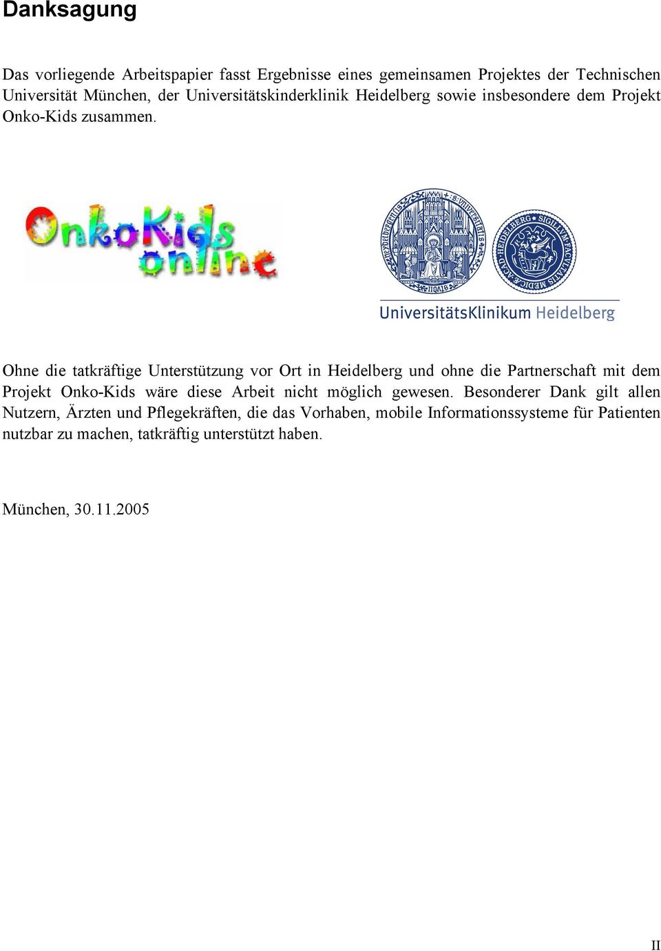 Ohne die tatkräftige Unterstützung vor Ort in Heidelberg und ohne die Partnerschaft mit dem Projekt Onko-Kids wäre diese Arbeit nicht
