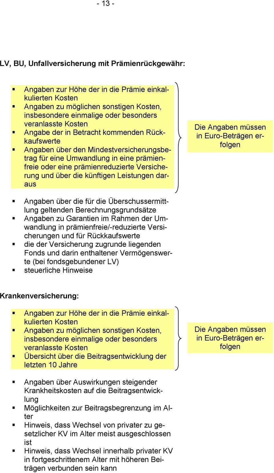 über die künftigen Leistungen daraus Die Angaben müssen in Euro-Beträgen erfolgen Angaben über die für die Überschussermittlung geltenden Berechnungsgrundsätze Angaben zu Garantien im Rahmen der