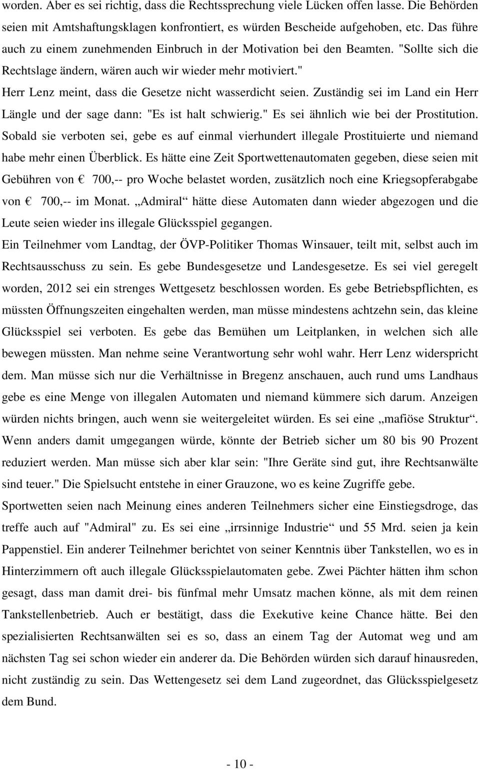 " Herr Lenz meint, dass die Gesetze nicht wasserdicht seien. Zuständig sei im Land ein Herr Längle und der sage dann: "Es ist halt schwierig." Es sei ähnlich wie bei der Prostitution.