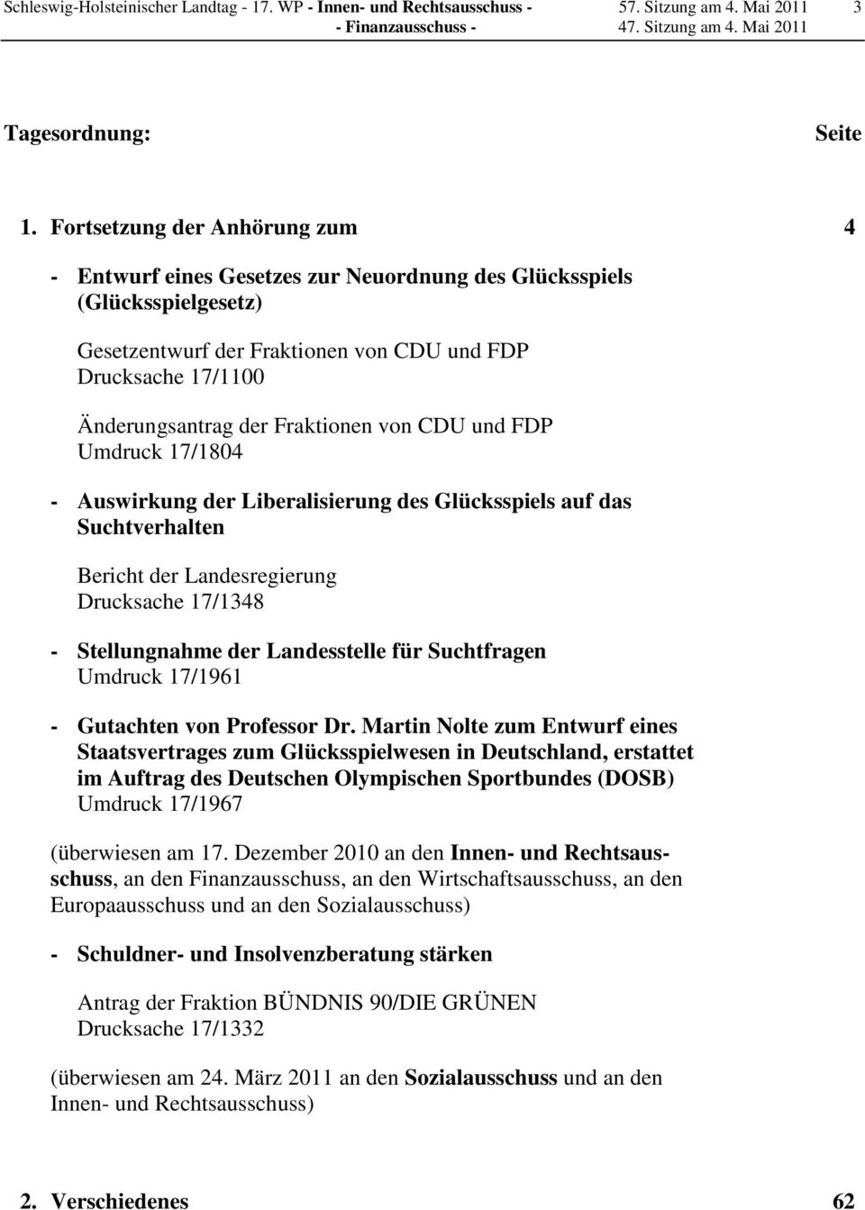 Fraktionen von CDU und FDP Umdruck 17/1804 - Auswirkung der Liberalisierung des Glücksspiels auf das Suchtverhalten Bericht der Landesregierung Drucksache 17/1348 - Stellungnahme der Landesstelle für