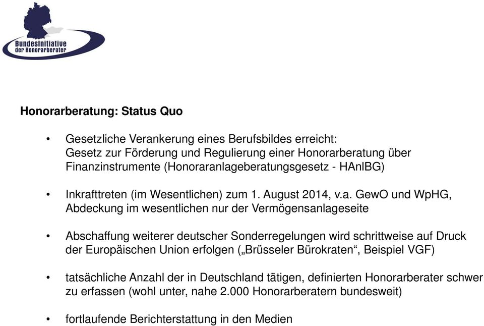 anlageberatungsgesetz - HAnlBG) Inkrafttreten (im Wesentlichen) zum 1. August 2014, v.a. GewO und WpHG, Abdeckung im wesentlichen nur der Vermögensanlageseite