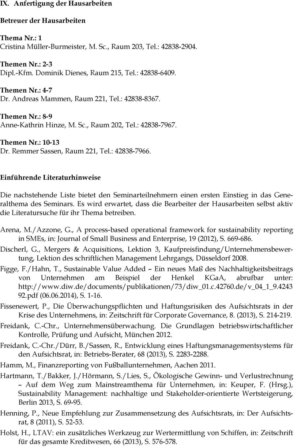 Remmer Sassen, Raum 221, Tel.: 42838-7966. Einführende Literaturhinweise Die nachstehende Liste bietet den Seminarteilnehmern einen ersten Einstieg in das Generalthema des Seminars.