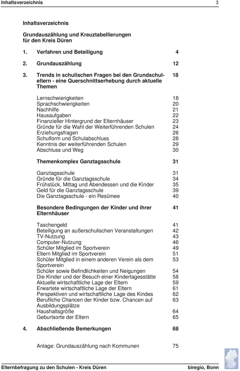 Hintergrund der Elternhäuser 23 Gründe für die Wahl der Weiterführenden Schulen 24 Erziehungsfragen 26 Schulform und Schulabschluss 28 Kenntnis der weiterführenden Schulen 29 Abschluss und Weg 30