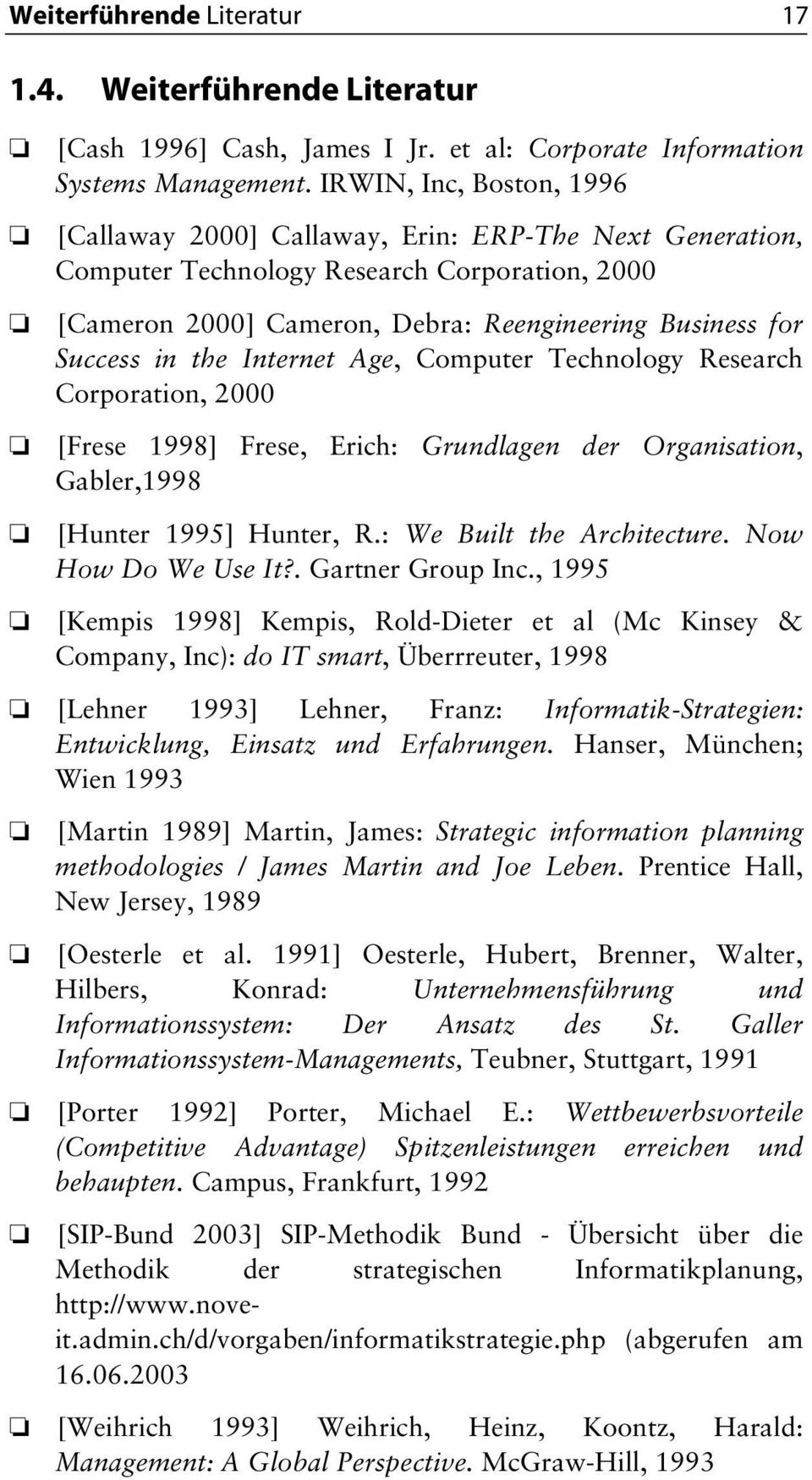 the Internet Age, Computer Technology Research Corporation, 2000 [Frese 1998] Frese, Erich: Grundlagen der Organisation, Gabler,1998 [Hunter 1995] Hunter, R.: We Built the Architecture.