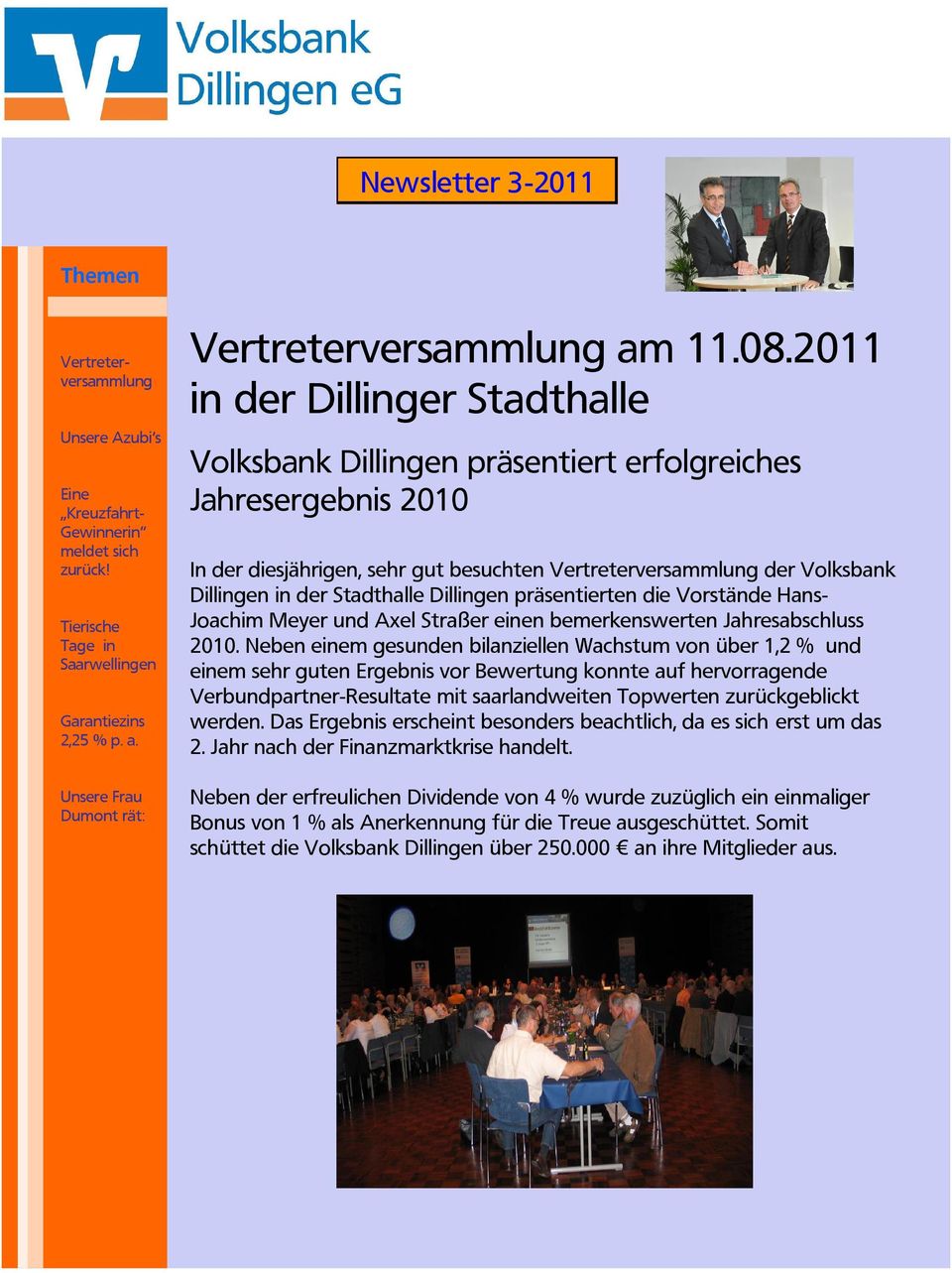 2011 in der Dillinger Stadthalle Volksbank Dillingen präsentiert erfolgreiches Jahresergebnis 2010 In der diesjährigen, sehr gut besuchten Vertreterversammlung der Volksbank Dillingen in der
