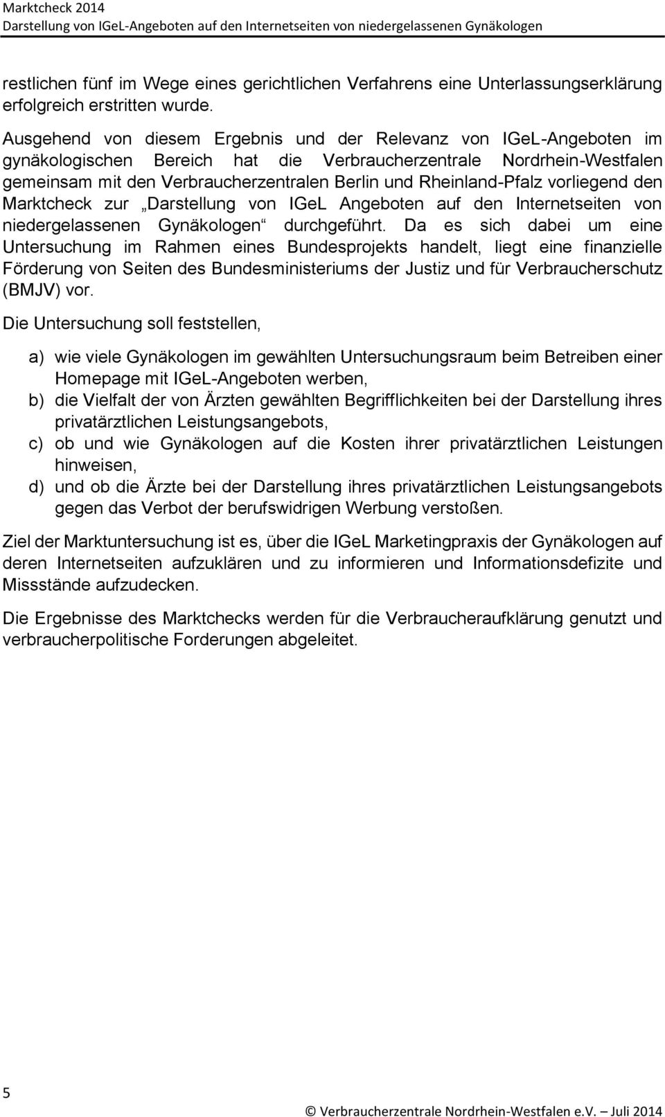 Rheinland-Pfalz vorliegend den Marktcheck zur Darstellung von IGeL Angeboten auf den Internetseiten von niedergelassenen Gynäkologen durchgeführt.