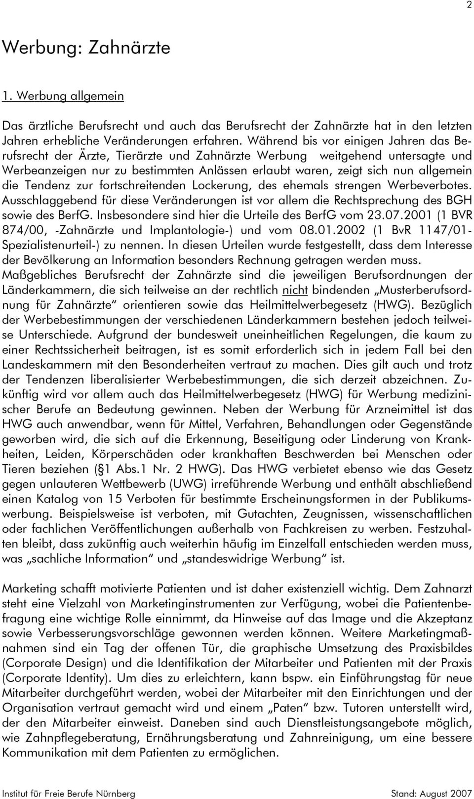 die Tendenz zur fortschreitenden Lockerung, des ehemals strengen Werbeverbotes. Ausschlaggebend für diese Veränderungen ist vor allem die Rechtsprechung des BGH sowie des BerfG.