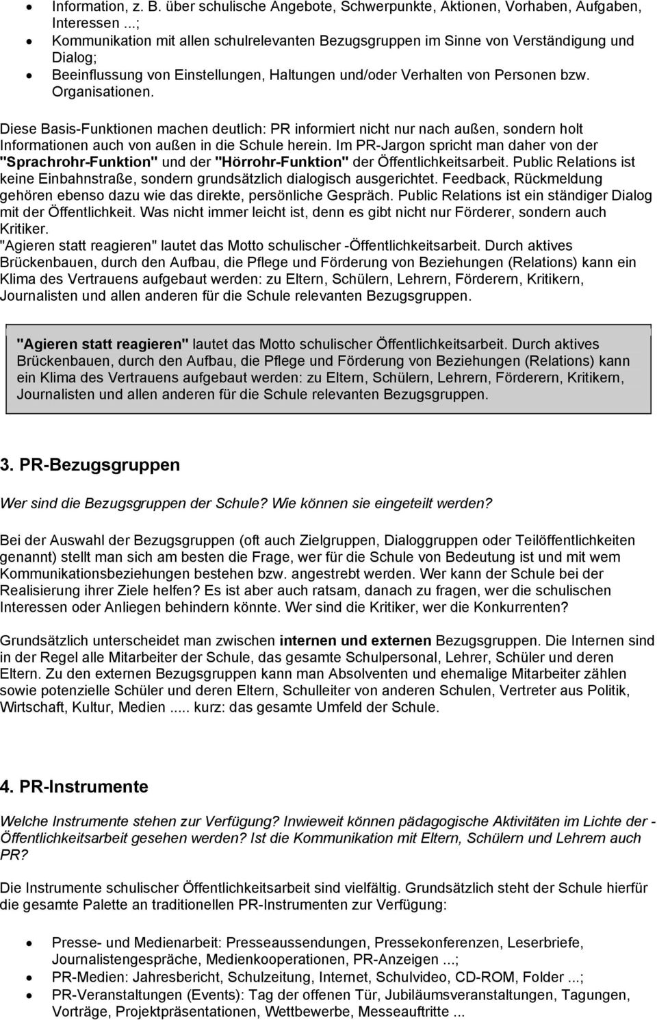 Diese Basis-Funktionen machen deutlich: PR informiert nicht nur nach außen, sondern holt Informationen auch von außen in die Schule herein.