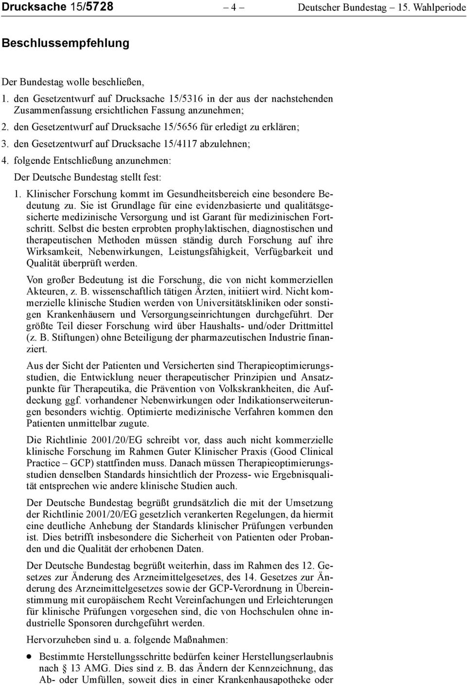 den Gesetzentwurf auf Drucksache 15/4117 abzulehnen; 4. folgende Entschließung anzunehmen: Der Deutsche Bundestag stellt fest: 1.
