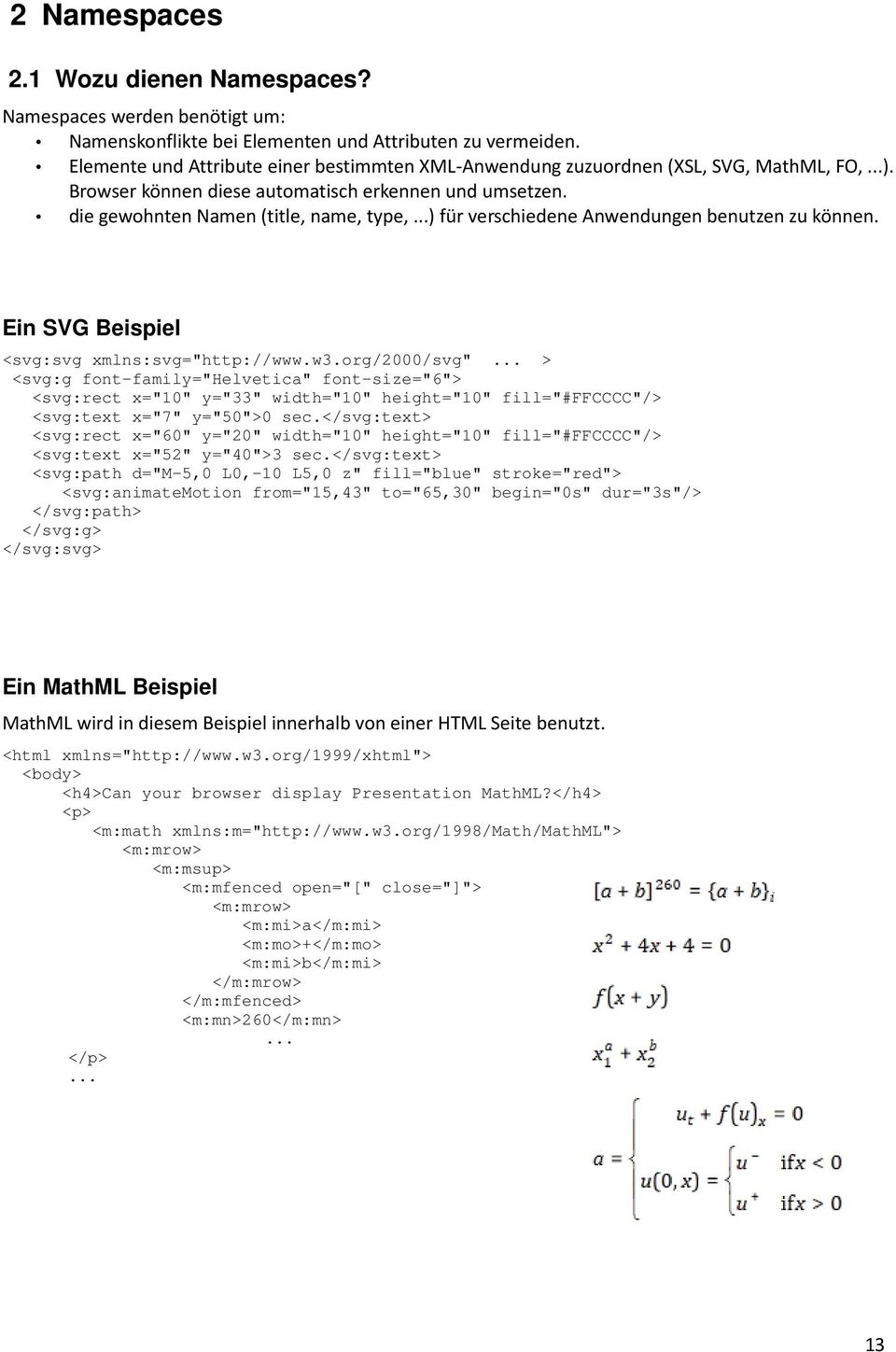..) für verschiedene Anwendungen benutzen zu können. Ein SVG Beispiel <svg:svg xmlns:svg="http://www.w3.org/2000/svg".