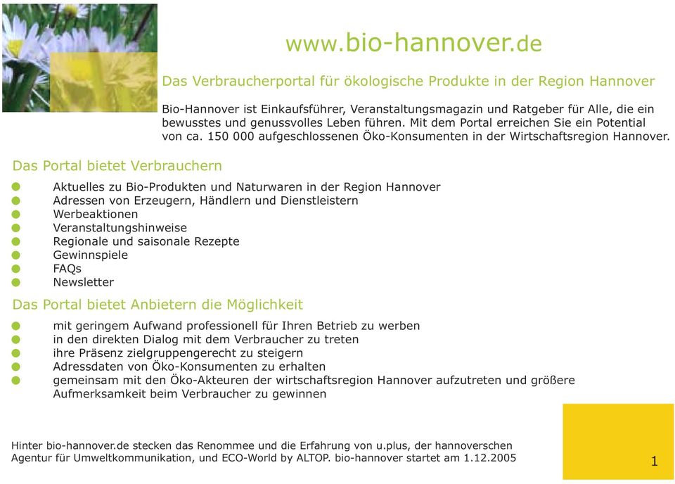 Mit dem Portal erreichen Sie ein Potential von ca. 150 000 aufgeschlossenen Öko-Konsumenten in der Wirtschaftsregion Hannover.