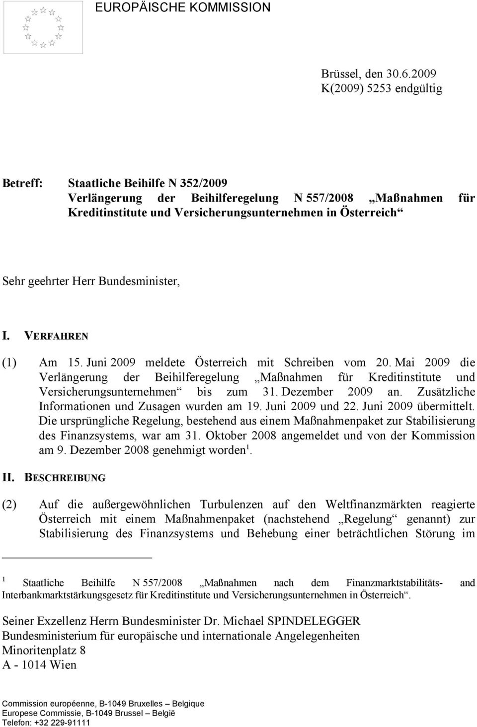 Herr Bundesminister, I. VERFAHREN (1) Am 15. Juni 2009 meldete Österreich mit Schreiben vom 20.