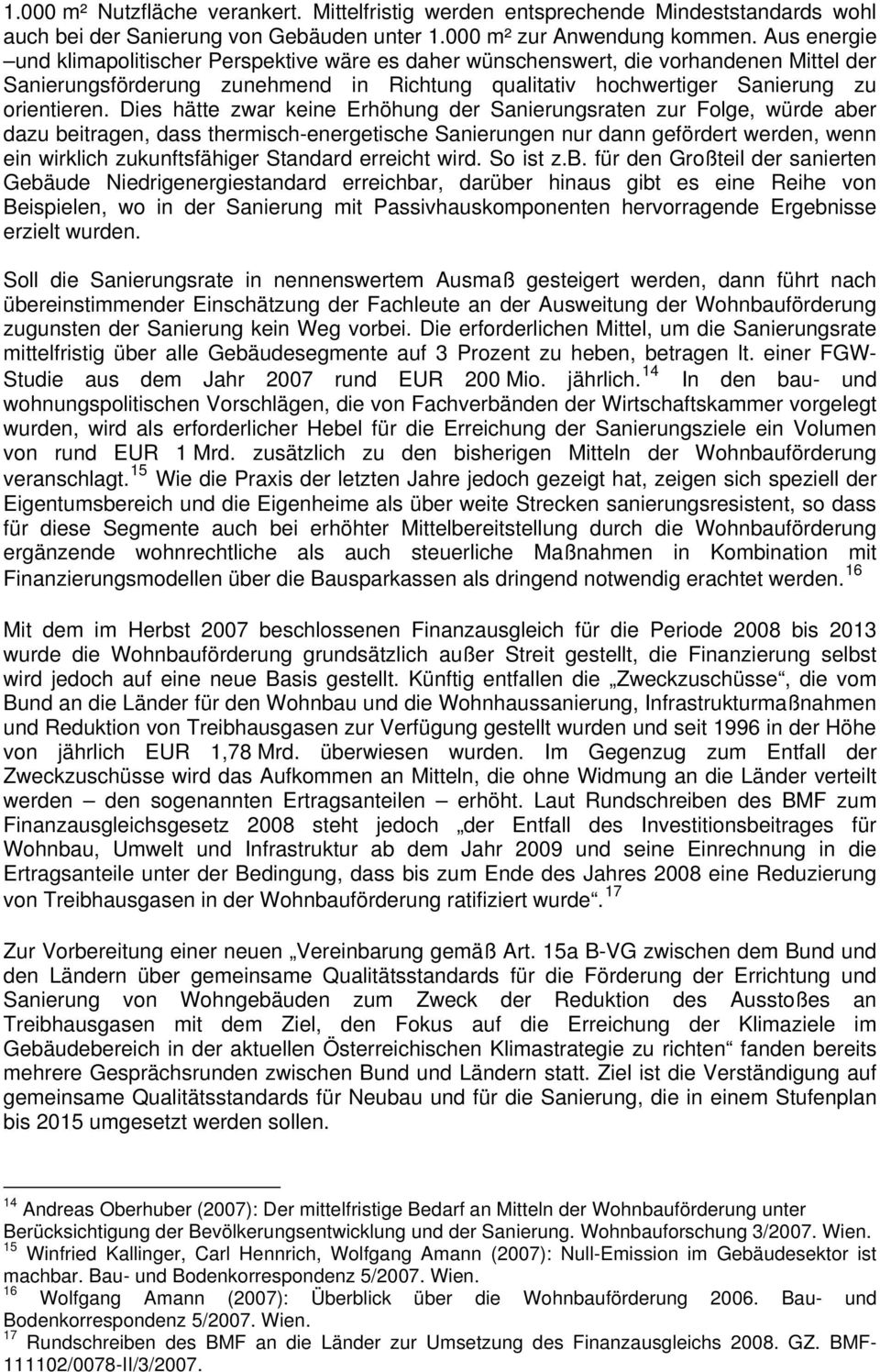 Dies hätte zwar keine Erhöhung der Sanierungsraten zur Folge, würde aber dazu beitragen, dass thermisch-energetische Sanierungen nur dann gefördert werden, wenn ein wirklich zukunftsfähiger Standard