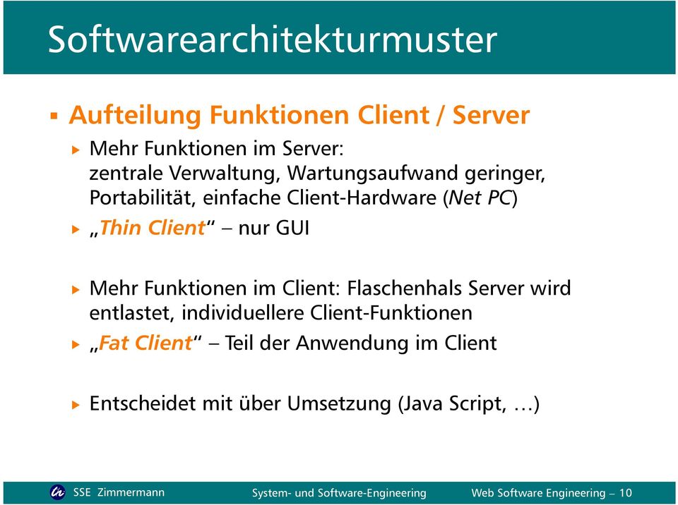 Client: Flaschenhals Server wird entlastet, individuellere Client-Funktionen Fat Client Teil der Anwendung im