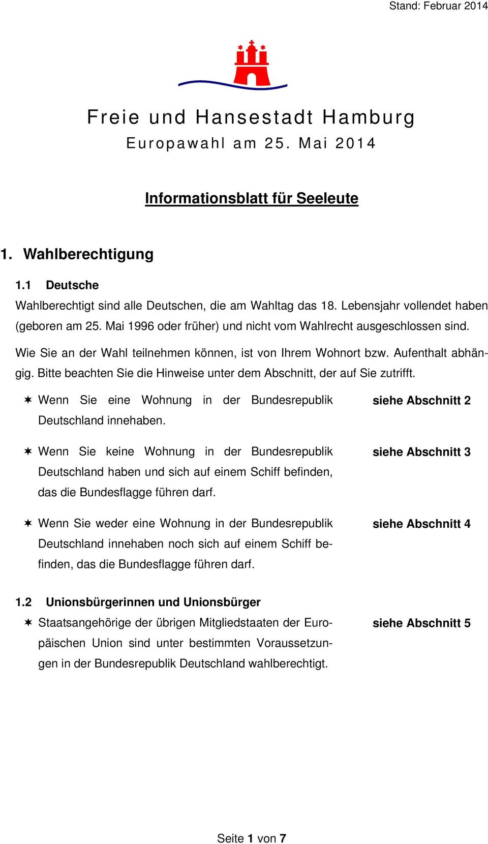 Bitte beachten Sie die Hinweise unter dem Abschnitt, der auf Sie zutrifft. Wenn Sie eine Wohnung in der Bundesrepublik Deutschland innehaben.
