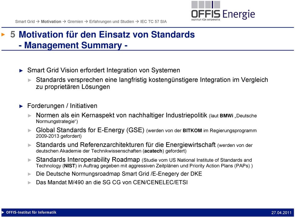 der BITKOM im Regierungsprogramm 2009-2013 gefordert) Standards und Referenzarchitekturen für die Energiewirtschaft (werden von der deutschen Akademie der Technikwissenschaften (acatech) gefordert)