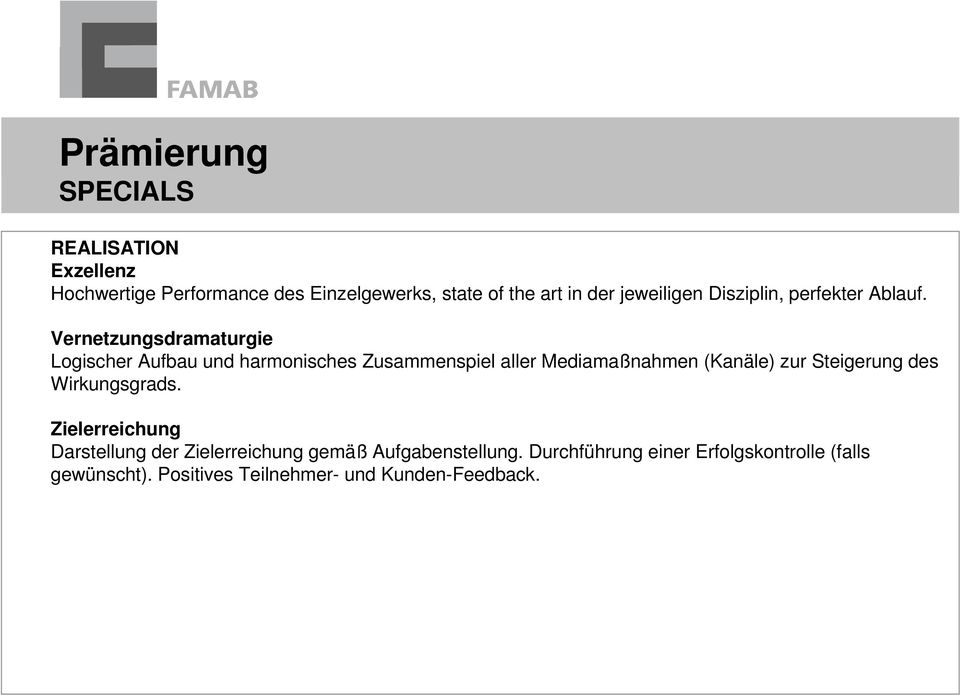 Vernetzungsdramaturgie Logischer Aufbau und harmonisches Zusammenspiel aller Mediamaßnahmen (Kanäle) zur