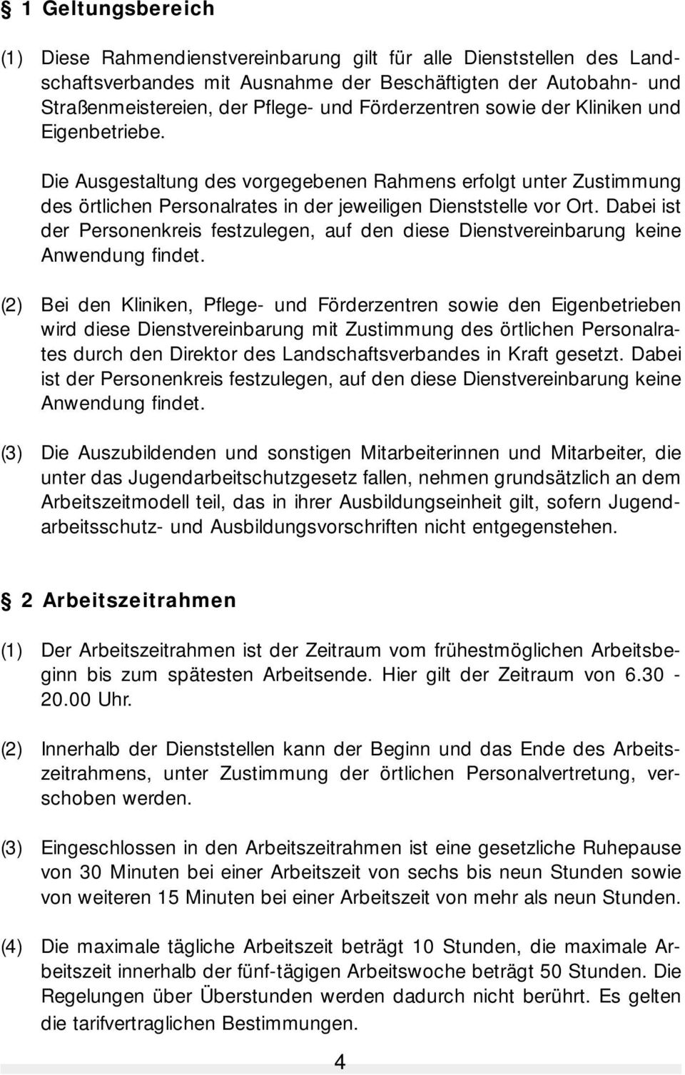 Dabei ist der Personenkreis festzulegen, auf den diese Dienstvereinbarung keine Anwendung findet.