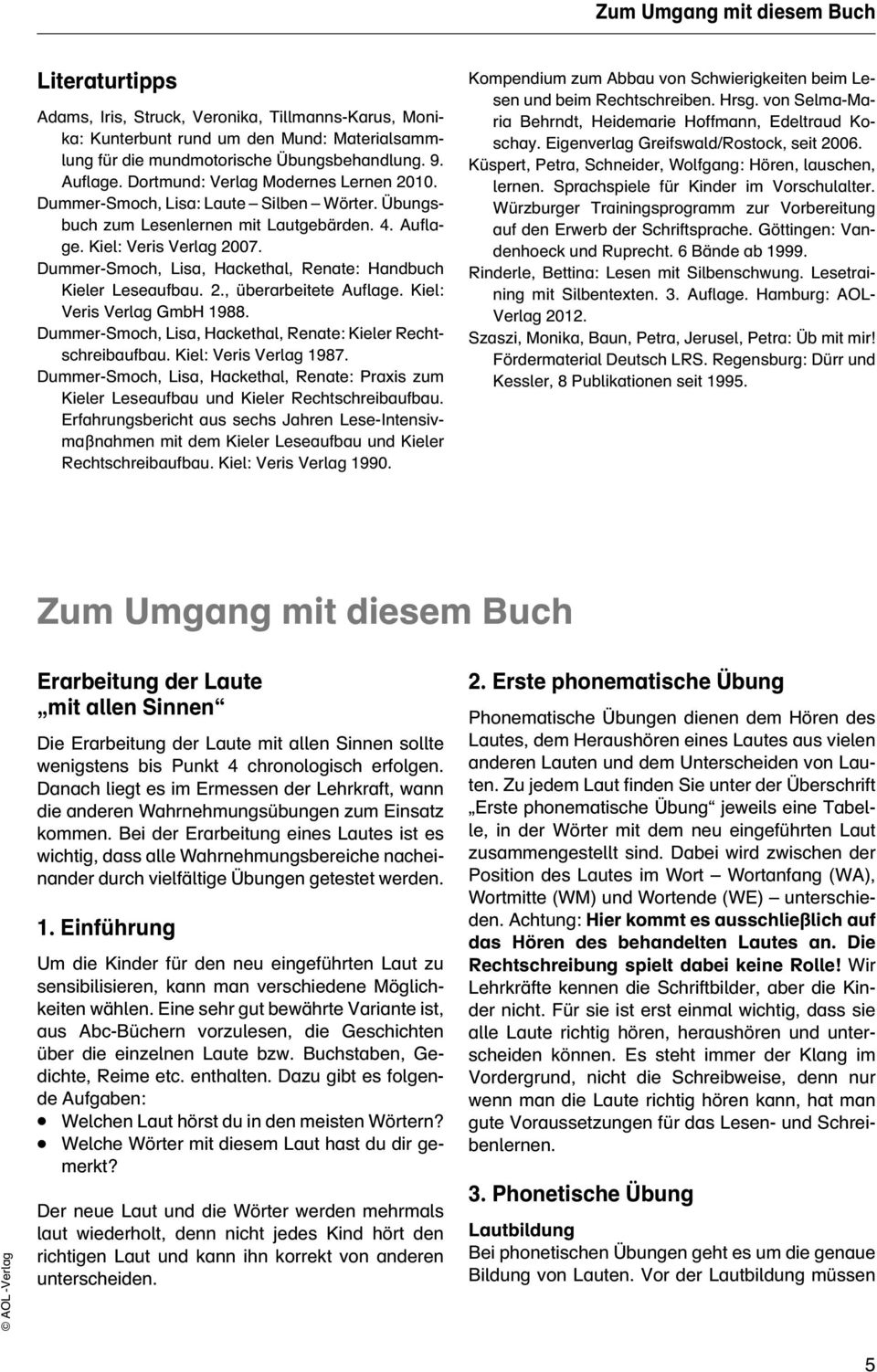 Dummer-Smoch, Lisa, Hackethal, Renate: Handbuch Kieler Leseaufbau. 2., überarbeitete Auflage. Kiel: Veris Verlag GmbH 1988. Dummer-Smoch, Lisa, Hackethal, Renate: Kieler Rechtschreibaufbau.